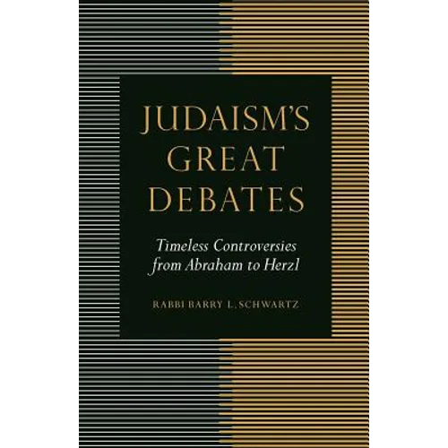Judaism's Great Debates: Timeless Controversies from Abraham to Herzl - Paperback