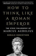 How to Think Like a Roman Emperor: The Stoic Philosophy of Marcus Aurelius - Hardcover