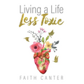 Living a Life Less Toxic - Paperback