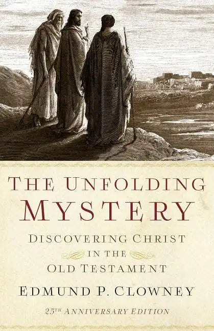 The Unfolding Mystery (2d. Ed.): Discovering Christ in the Old Testament - Paperback