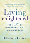 Living Enlightened: The Joy of Integrating Spirit, Mind, and Body - Paperback