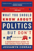 What You Should Know about Politics . . . But Don't: A Nonpartisan Guide to the Issues That Matter - Paperback