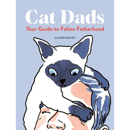 Cat Dads: Your Guide to Feline Fatherhood - Hardcover