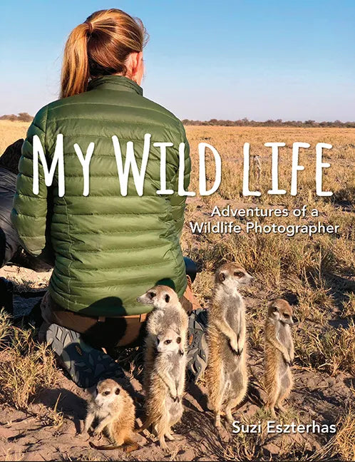 My Wild Life: Adventures of a Wildlife Photographer - Hardcover
