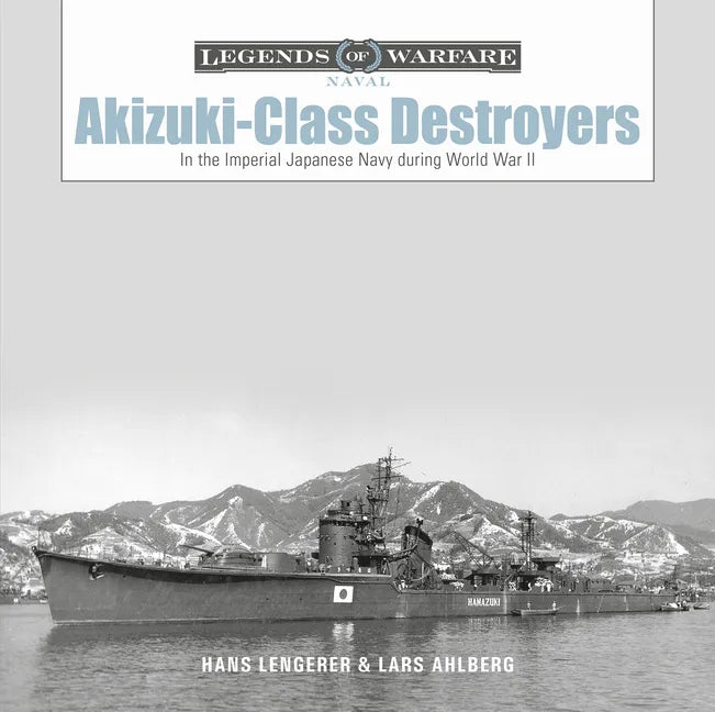 Akizuki-Class Destroyers: In the Imperial Japanese Navy During World War II - Hardcover