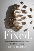 Fixed.: How to Perfect the Fine Art of Problem Solving - Hardcover