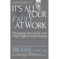 It's All Your Fault at Work!: Managing Narcissists and Other High-Conflict People - Paperback