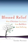 Blessed Relief: What Christians Can Learn from Buddhists about Suffering - Hardcover