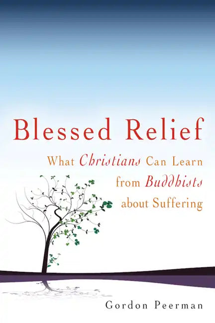 Blessed Relief: What Christians Can Learn from Buddhists about Suffering - Hardcover