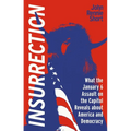 Insurrection: What the January 6 Assault on the Capitol Reveals about America and Democracy - Paperback