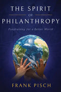 The Spirit of Philanthropy: Fundraising for a Better World - Paperback