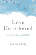 Love Untethered: How to Live When Your Child Dies - Paperback