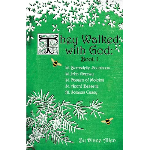 They Walked with God: St. Bernadette Soubirous, St. John Vianney, St. Damien of Molokai, St. Andre Bessette, Bl. Solanus Casey - Paperback