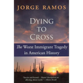 Dying to Cross: The Worst Immigrant Tragedy in American History - Paperback