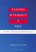 Flying Without a Net: Turn Fear of Change Into Fuel for Success - Hardcover