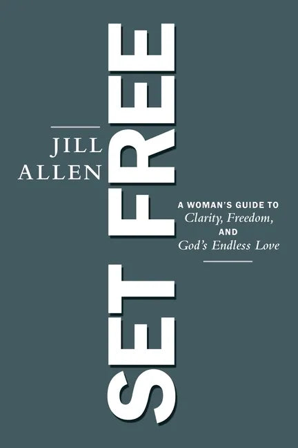 Set Free: A Woman's Guide to Clarity, Freedom, and God's Endless Love - Paperback