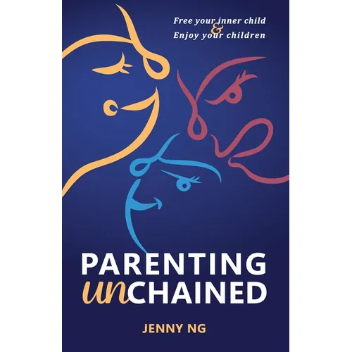 Parenting Unchained: Free Your Inner Child & Enjoy Your Children - Paperback