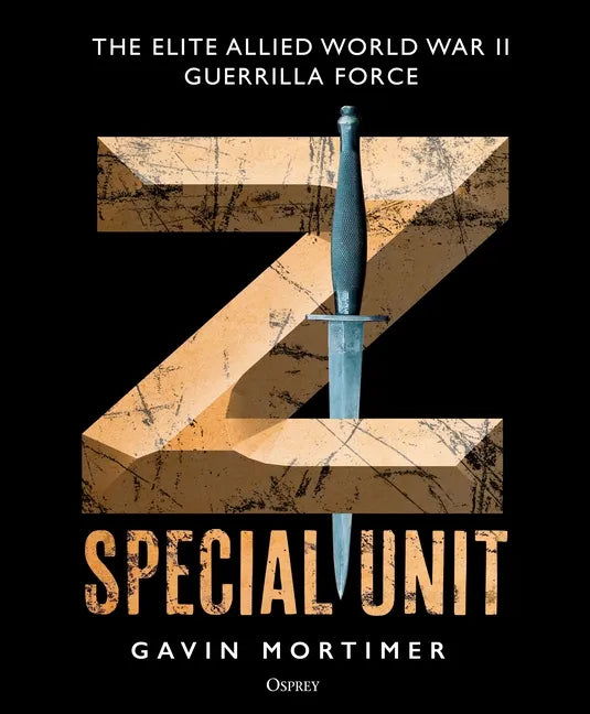 Z Special Unit: The Elite Allied World War II Guerrilla Force - Hardcover