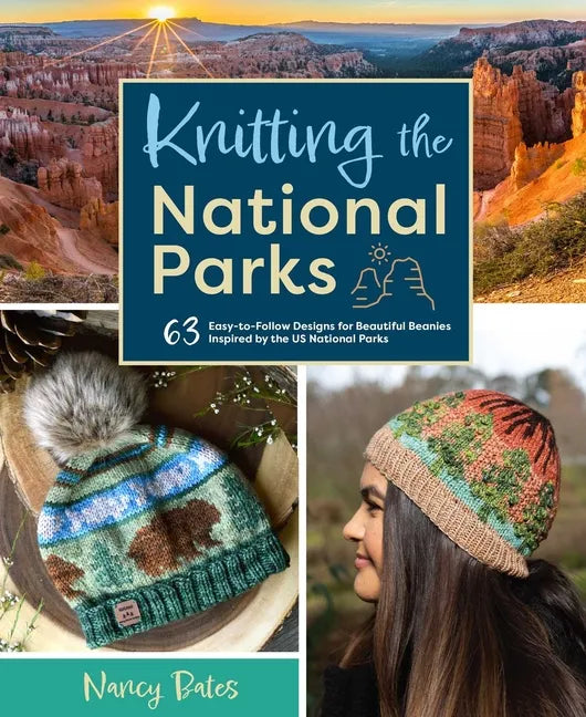 Knitting the National Parks: 63 Easy-To-Follow Designs for Beautiful Beanies Inspired by the Us National Parks (Knitting Books and Patterns; Knitting - Hardcover