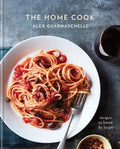 The Home Cook: Recipes to Know by Heart: A Cookbook - Hardcover