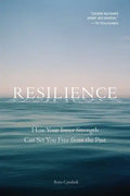 Resilience: How Your Inner Strength Can Set You Free from the Past - Paperback