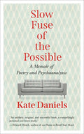 Slow Fuse of the Possible: A Memoir of Poetry and Psychoanalysis - Paperback