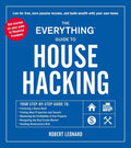 The Everything Guide to House Hacking: Your Step-By-Step Guide To: Financing a House Hack, Finding Ideal Properties and Tenants, Maximizing the Profit - Paperback
