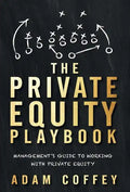 The Private Equity Playbook: Management's Guide to Working with Private Equity - Hardcover