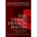 The "Crime" of Francis Bacon: An Informal Biography - Hardcover