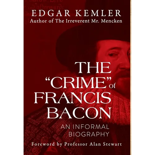 The "Crime" of Francis Bacon: An Informal Biography - Hardcover