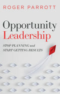Opportunity Leadership: Stop Planning and Start Getting Results - Paperback