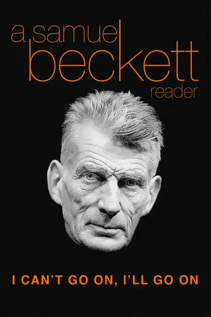 I Can't Go On, I'll Go on: A Samuel Beckett Reader - Paperback