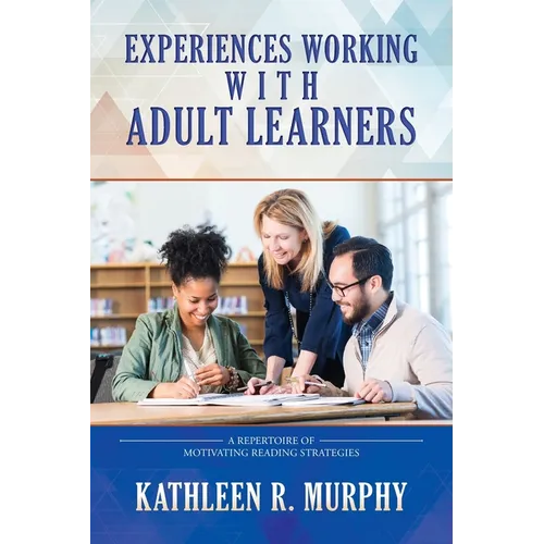 Experiences Working With Adult Learners: A Repertoire of Motivating Reading Strategies - Paperback