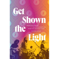Get Shown the Light: Improvisation and Transcendence in the Music of the Grateful Dead - Paperback