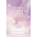 Celestial Goddess Rising: Awaken to the Celestial Realms & Ignite the Sacred Fire of Your Soul - Paperback