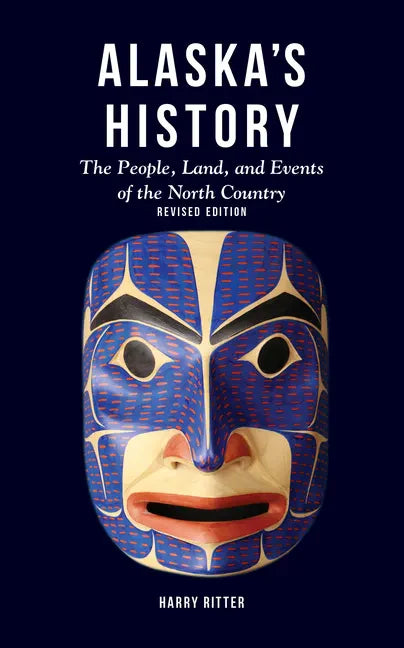 Alaska's History, Revised Edition: The People, Land, and Events of the North Country - Hardcover