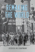 Remaking the World: Decolonization and the Cold War - Paperback