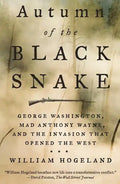 Autumn of the Black Snake: George Washington, Mad Anthony Wayne, and the Invasion That Opened the West - Paperback