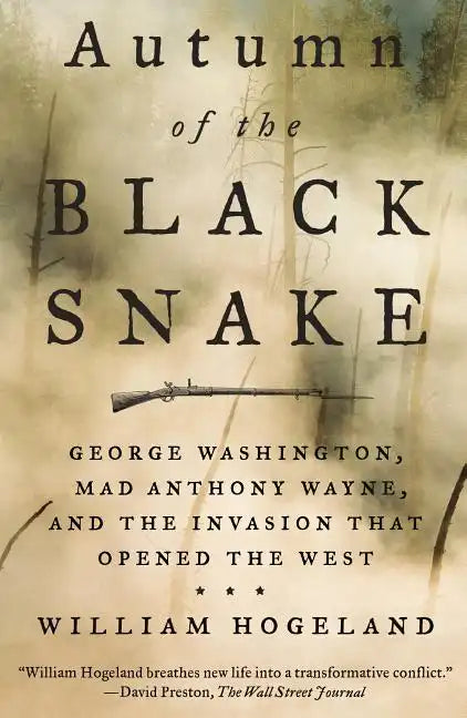 Autumn of the Black Snake: George Washington, Mad Anthony Wayne, and the Invasion That Opened the West - Paperback