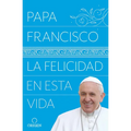 La Felicidad En Esta Vida / Pope Francis: Happiness in This Life - Paperback