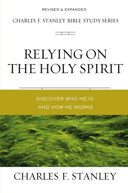 Relying on the Holy Spirit: Discover Who He Is and How He Works - Paperback