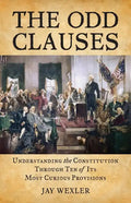 The Odd Clauses: Understanding the Constitution through Ten of Its Most Curious Provisions - Paperback