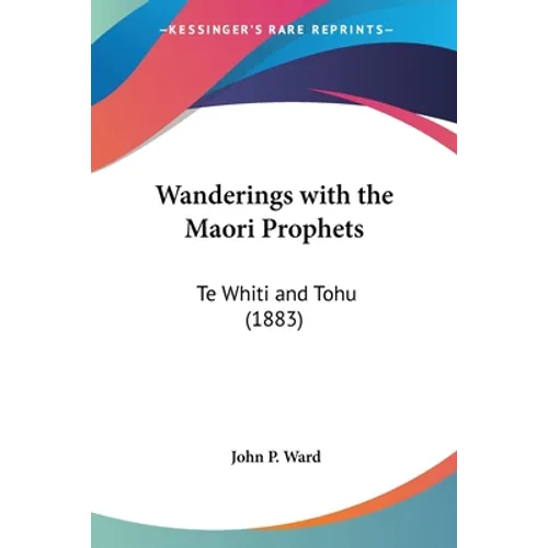 Wanderings with the Maori Prophets: Te Whiti and Tohu (1883) - Paperback