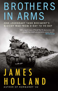 Brothers in Arms: One Legendary Tank Regiment's Bloody War from D-Day to Ve-Day - Hardcover