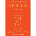 Success is Just the Beginning: 6 Timeless Lessons to Achieve More in Business, Love, and Legacy - Hardcover