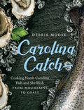 Carolina Catch: Cooking North Carolina Fish and Shellfish from Mountains to Coast - Hardcover