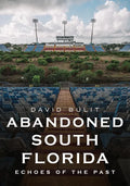Abandoned South Florida: Echoes of the Past - Paperback