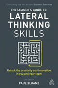 The Leader's Guide to Lateral Thinking Skills: Unlock the Creativity and Innovation in You and Your Team - Paperback