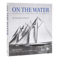 On the Water: A Century of Iconic Maritime Photography from the Rosenfeld Collection - Hardcover