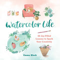 Watercolor Life: 40 Joy-Filled Lessons to Spark Your Creativity - Hardcover